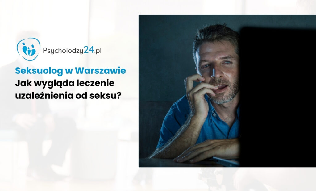 Seksuolog w Warszawie: Jak wygląda leczenie uzależnienia od seksu?