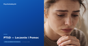 PTSD — Leczenie i Pomoc