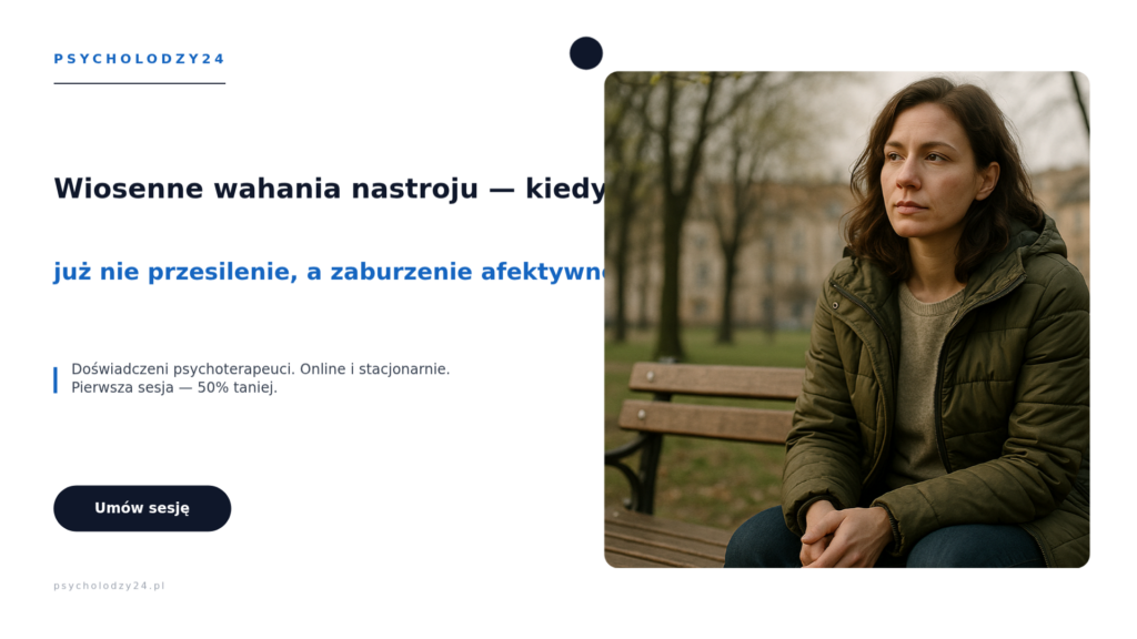 Wiosenne wahania nastroju — kiedy to już nie ‘przesilenie’, a zaburzenie afektywne