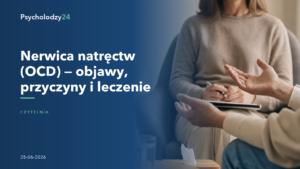 Nerwica natręctw (OCD) — objawy, przyczyny i leczenie — Poradnik Psycholodzy24