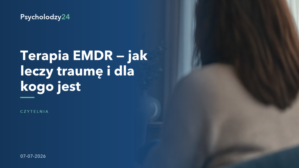 Terapia EMDR — jak leczy traumę i dla kogo jest
