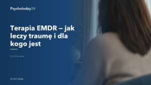 Terapia EMDR — jak leczy traumę i dla kogo jest — Poradnik Psycholodzy24
